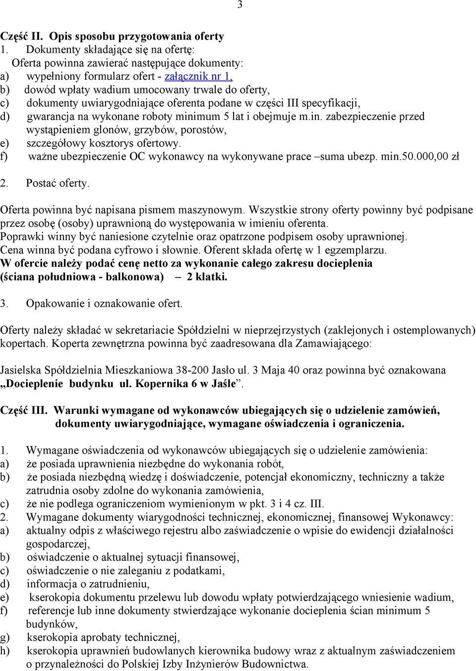 uwiarygodniające oferenta podane w części III specyfikacji, d) gwarancja na wykonane roboty minimum 5 lat i obejmuje m.in. zabezpieczenie przed wystąpieniem glonów, grzybów, porostów, e) szczegółowy kosztorys ofertowy.