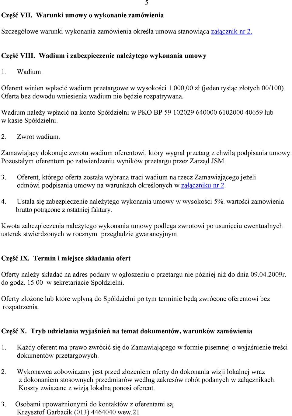 Wadium należy wpłacić na konto Spółdzielni w PKO BP 59 102029 640000 6102000 40659 lub w kasie Spółdzielni. 2. Zwrot wadium.