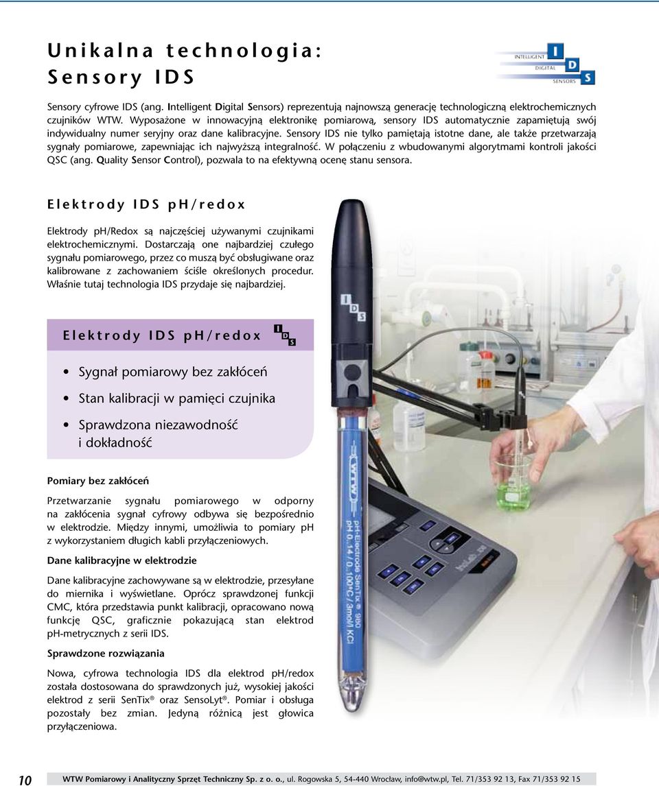 Sensory IDS nie tylko pamiętają istotne dane, ale także przetwarzają sygnały pomiarowe, zapewniając ich najwyższą integralność. W połączeniu z wbudowanymi algorytmami kontroli jakości QSC (ang.