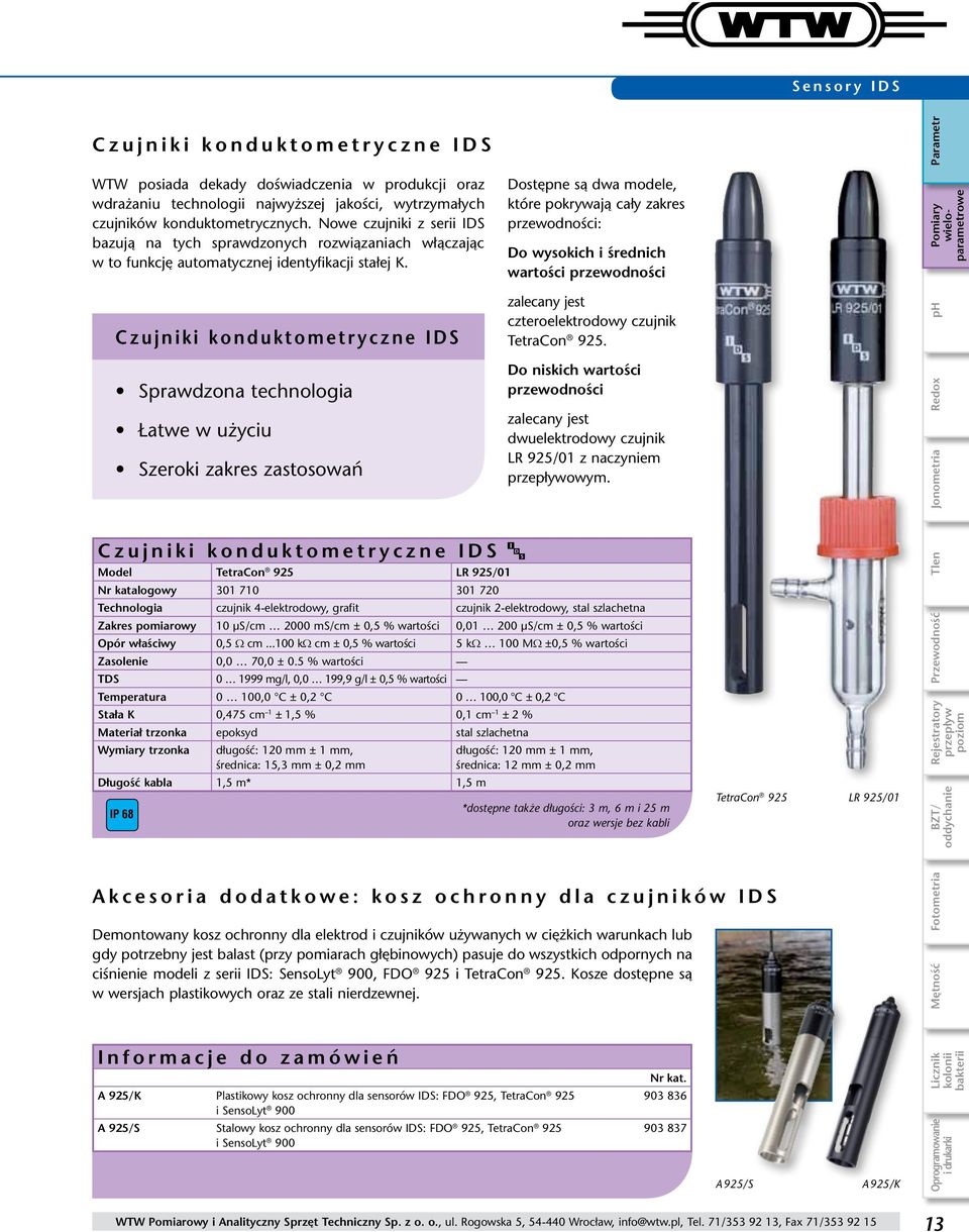 Czujniki konduktometryczne IDS Sprawdzona technologia Łatwe w użyciu Szeroki zakres zastosowań Czujniki konduktometryczne IDS Model TetraCon 925 LR 925/01 Nr katalogowy 301 710 301 720 Technologia