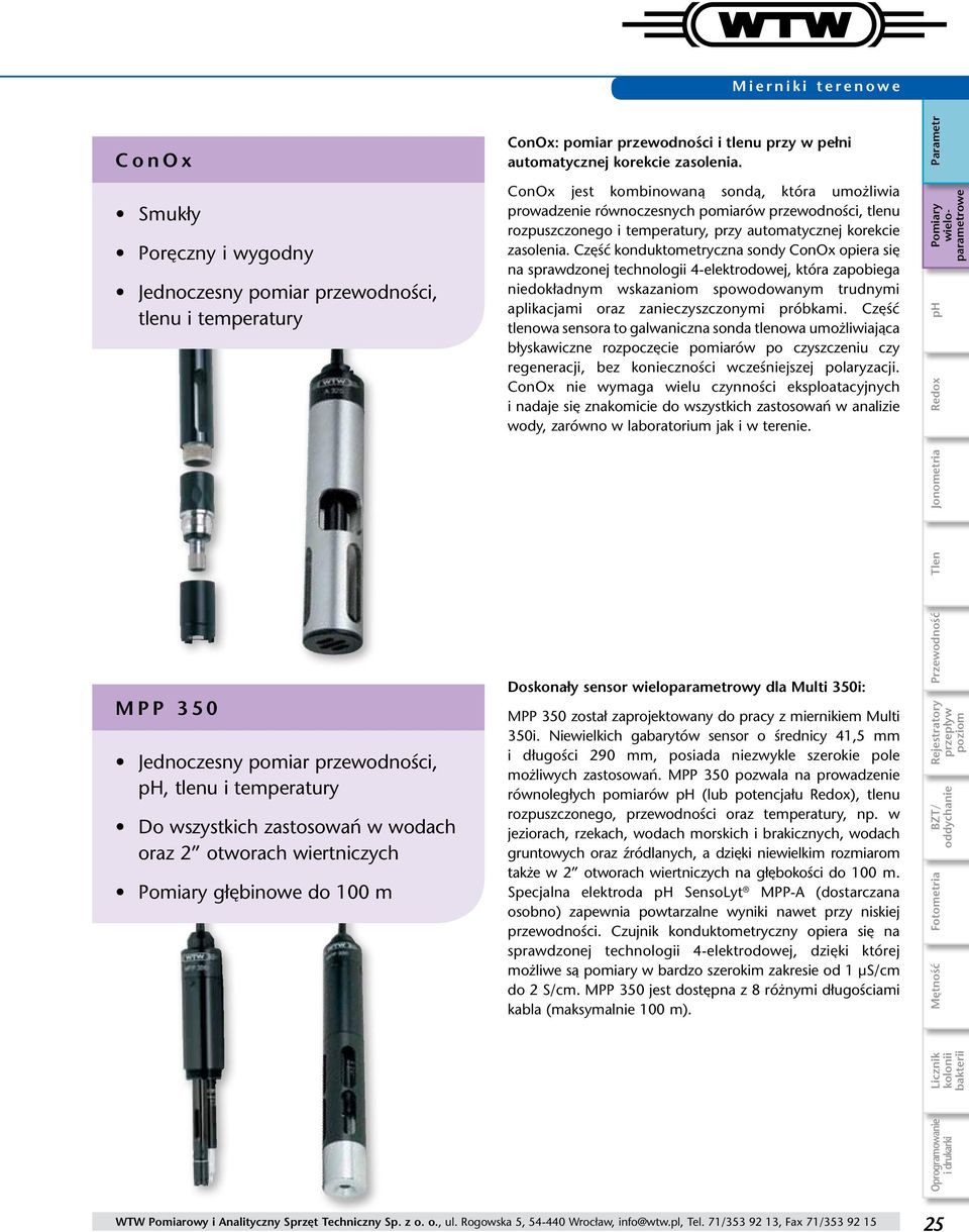 ConOx jest kombinowaną sondą, która umożliwia prowadzenie równoczesnych pomiarów przewodności, tlenu rozpuszczonego i temperatury, przy automatycznej korekcie zasolenia.