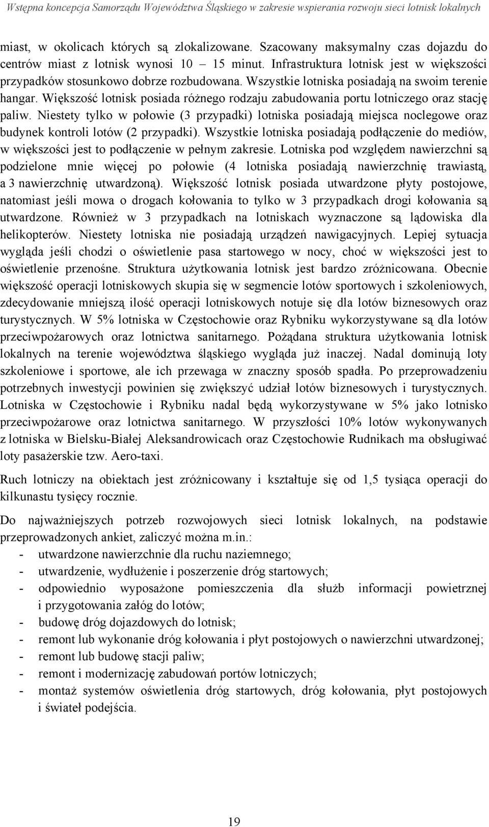 Większość lotnisk posiada różnego rodzaju zabudowania portu lotniczego oraz stację paliw.