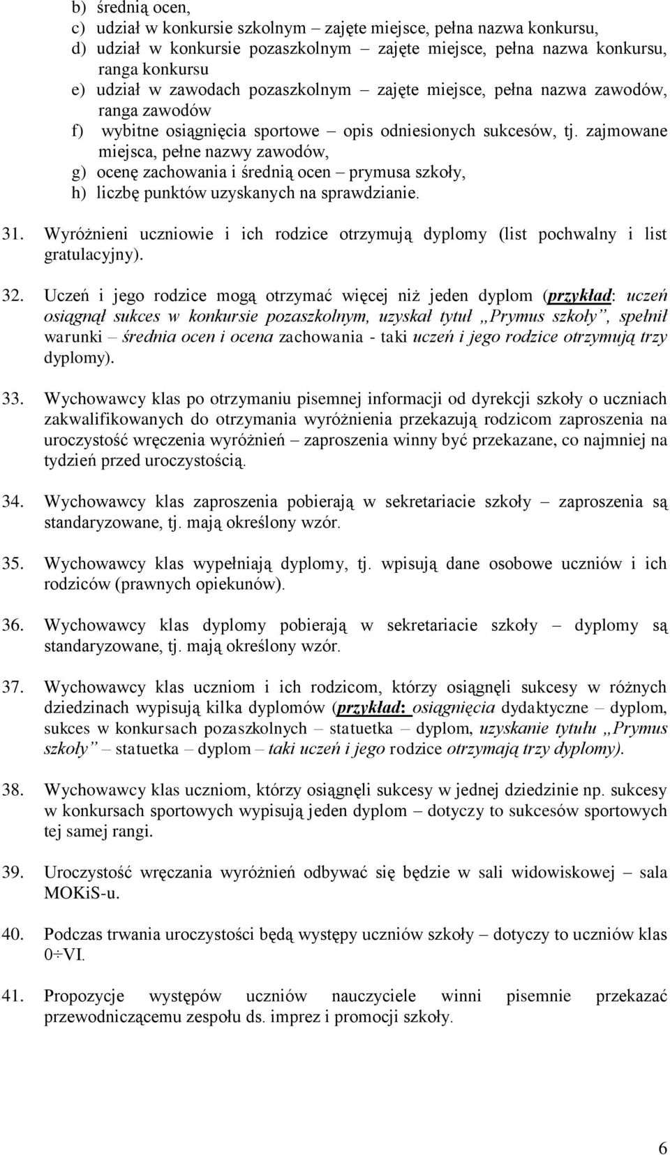 zajmowane miejsca, pełne nazwy zawodów, g) ocenę zachowania i średnią ocen prymusa szkoły, h) liczbę punktów uzyskanych na sprawdzianie. 31.