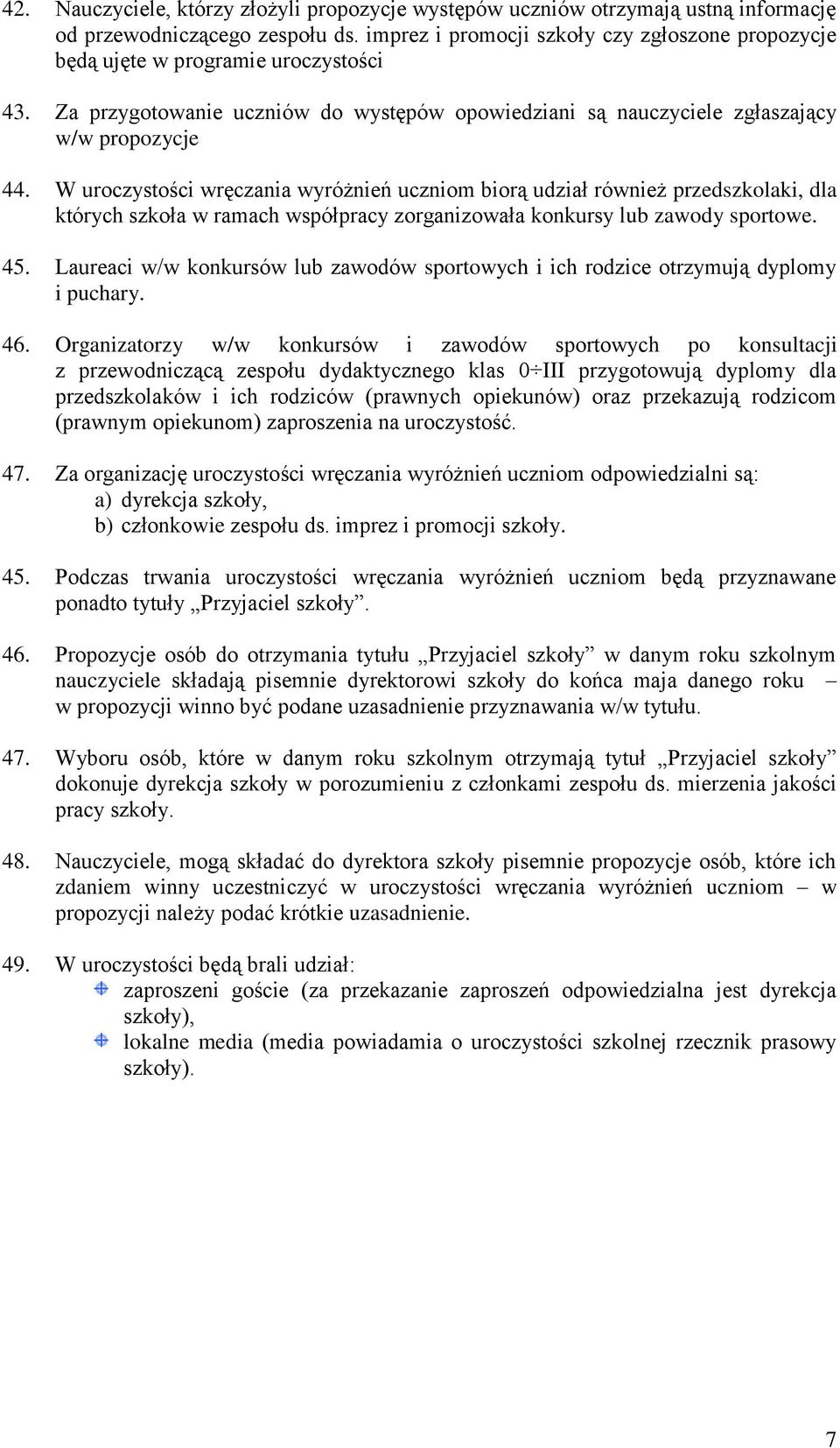 W uroczystości wręczania wyróżnień uczniom biorą udział również przedszkolaki, dla których szkoła w ramach współpracy zorganizowała konkursy lub zawody sportowe. 45.