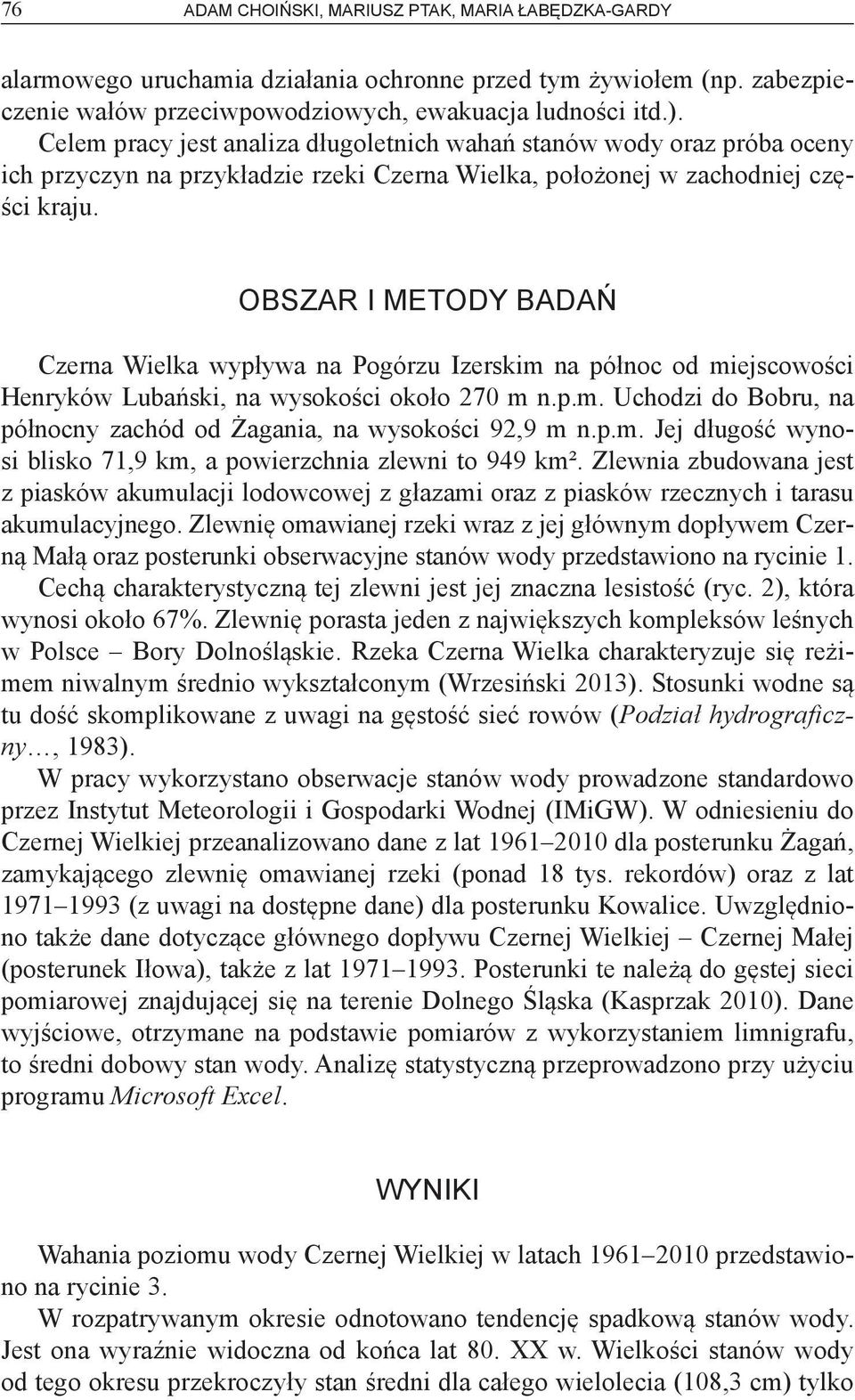 OBSzar i metody badań Czerna Wielka wypływa na Pogórzu Izerskim na północ od miejscowości Henryków Lubański, na wysokości około 270 m n.p.m. Uchodzi do Bobru, na północny zachód od Żagania, na wysokości 92,9 m n.