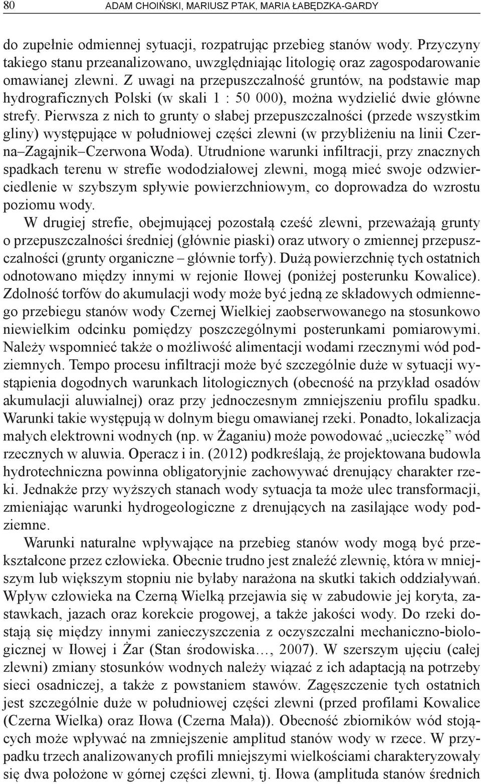 Z uwagi na przepuszczalność gruntów, na podstawie map hydrograficznych Polski (w skali 1 : 50 000), można wydzielić dwie główne strefy.