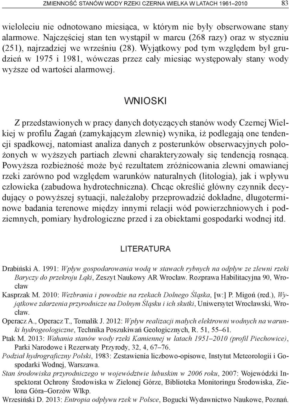 Wyjątkowy pod tym względem był grudzień w 1975 i 1981, wówczas przez cały miesiąc występowały stany wody wyższe od wartości alarmowej.