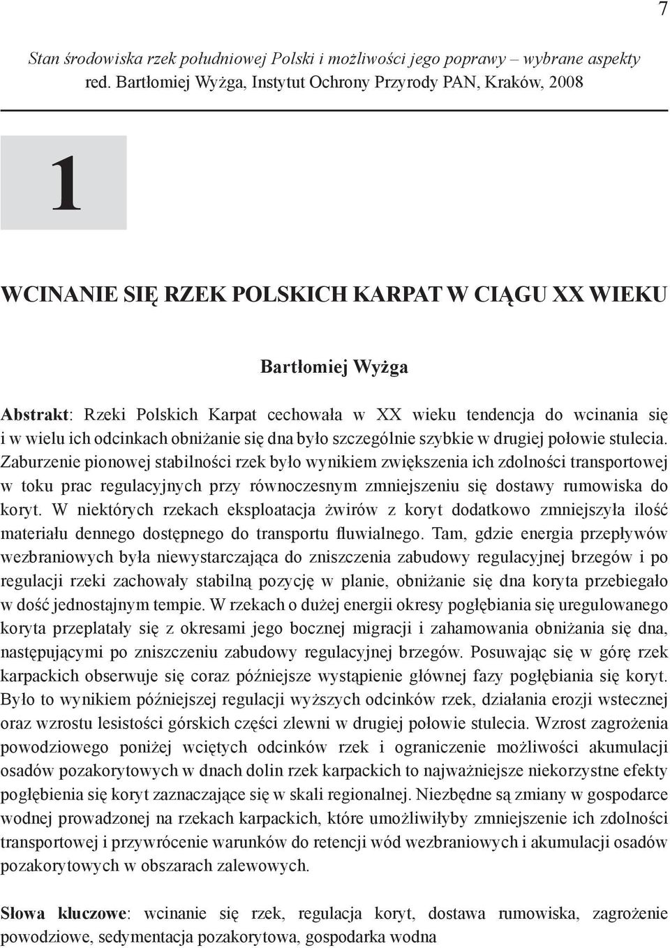 wcinania się i w wielu ich odcinkach obniżanie się dna było szczególnie szybkie w drugiej połowie stulecia.