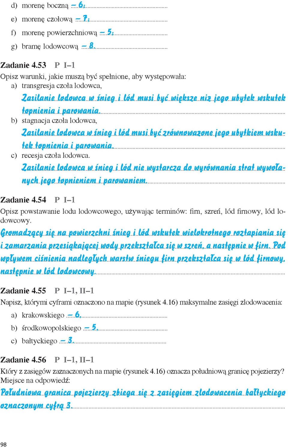 b) stagnacja czoła lodowca, Zasilanie... lodowca w śnieg i lód musi być zrównoważone jego ubytkiem wskutek... topnienia i parowania. c) recesja czoła lodowca. Zasilanie... lodowca w śnieg i lód nie wystarcza do wyrównania strat wywołanych.