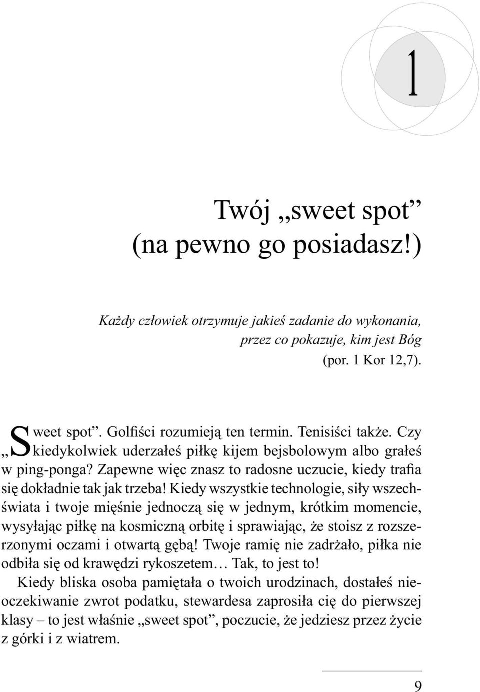 Zapewne więc znasz to radosne uczucie, kiedy trafia się dokładnie tak jak trzeba!