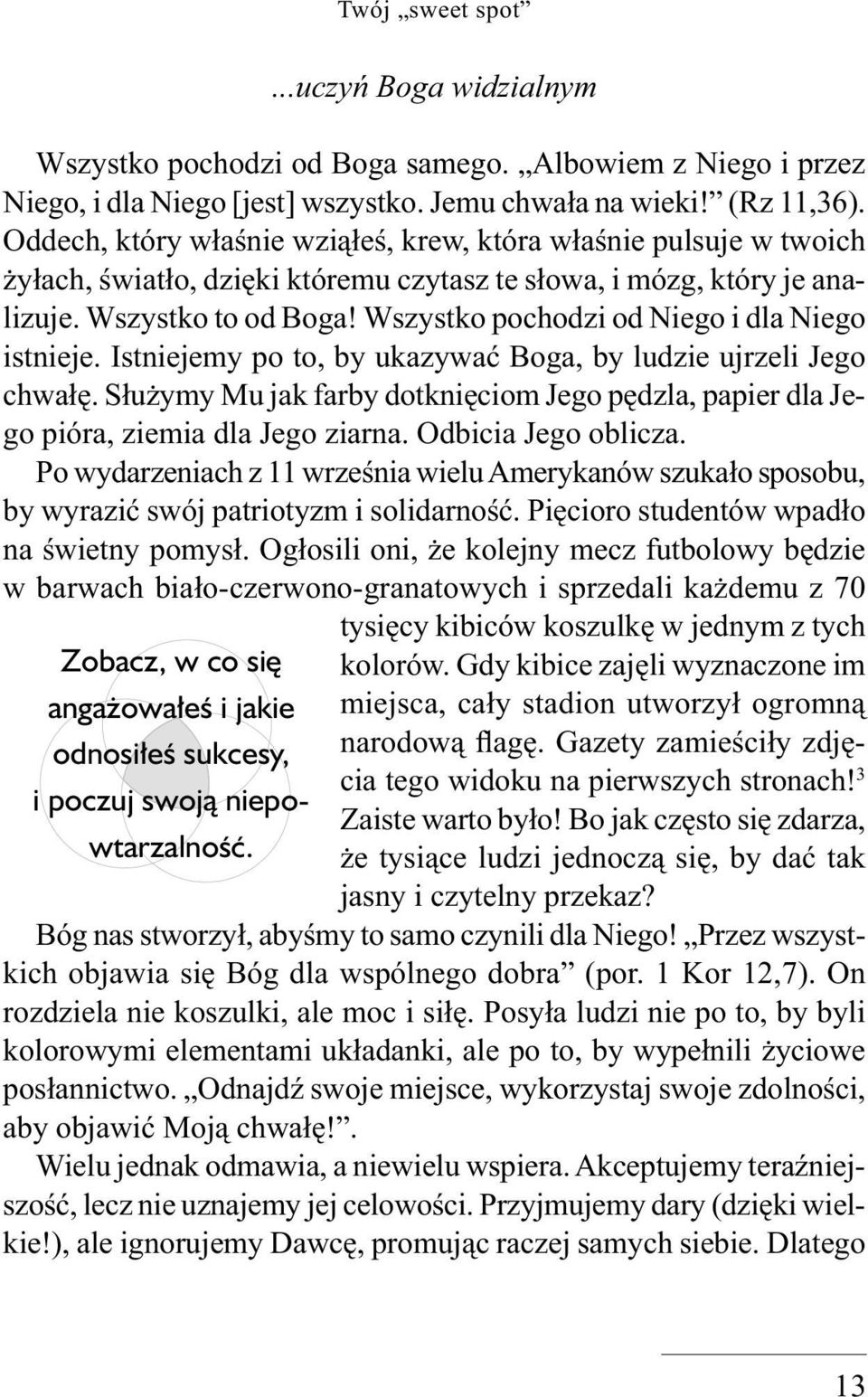 Wszystko pochodzi od Niego i dla Niego istnieje. Istniejemy po to, by ukazywać Boga, by ludzie ujrzeli Jego chwałę.