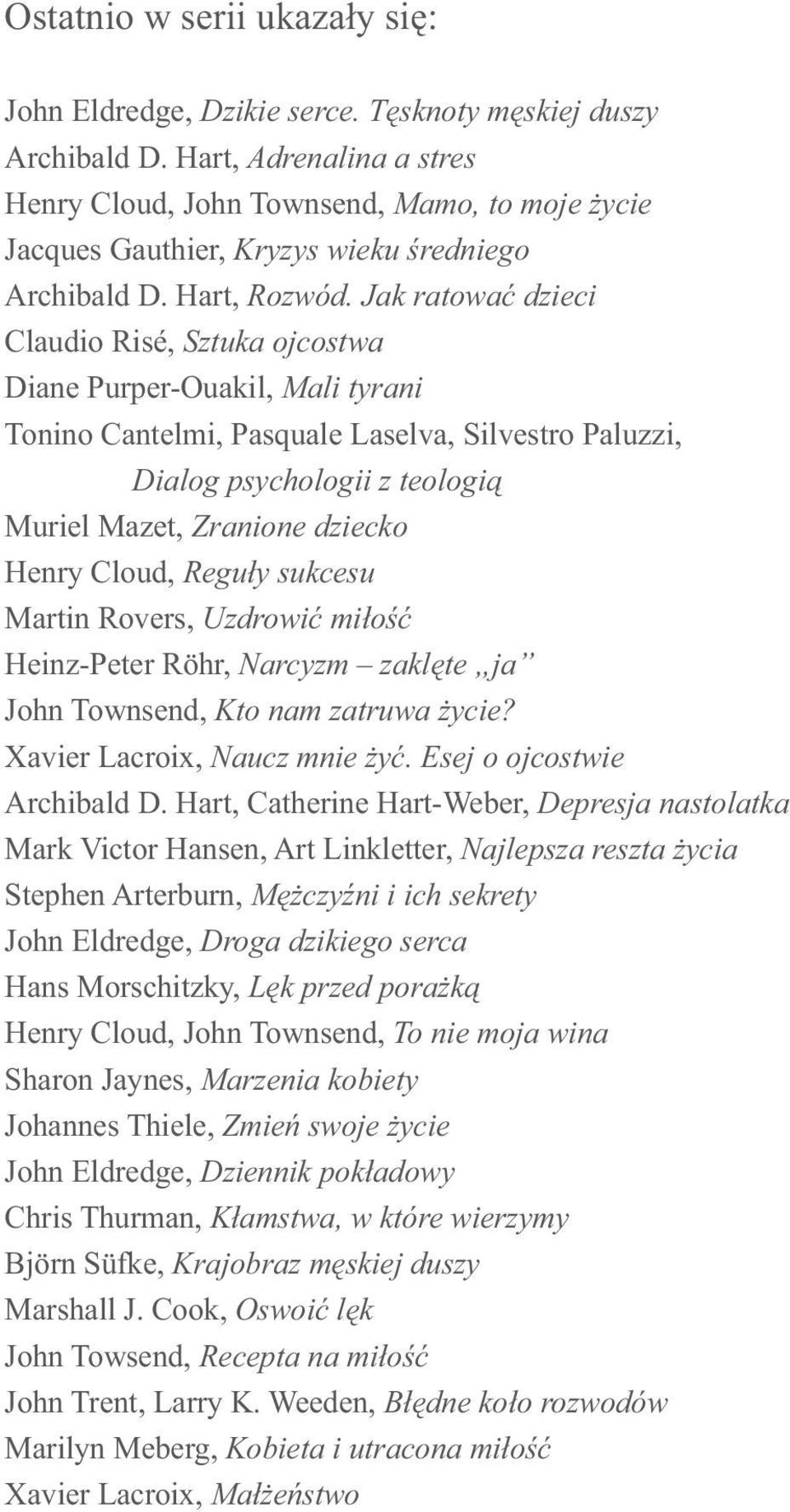 Jak ratować dzieci Claudio Risé, Sztuka ojcostwa Diane Purper-Ouakil, Mali tyrani Tonino Cantelmi, Pasquale Laselva, Silvestro Paluzzi, Dialog psychologii z teologią Muriel Mazet, Zranione dziecko