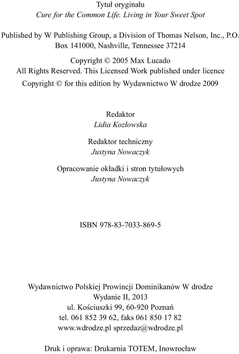 This Licensed Work published under licence Copyright for this edition by Wydawnictwo W drodze 2009 Redaktor Lidia Kozłowska Redaktor techniczny Justyna Nowaczyk