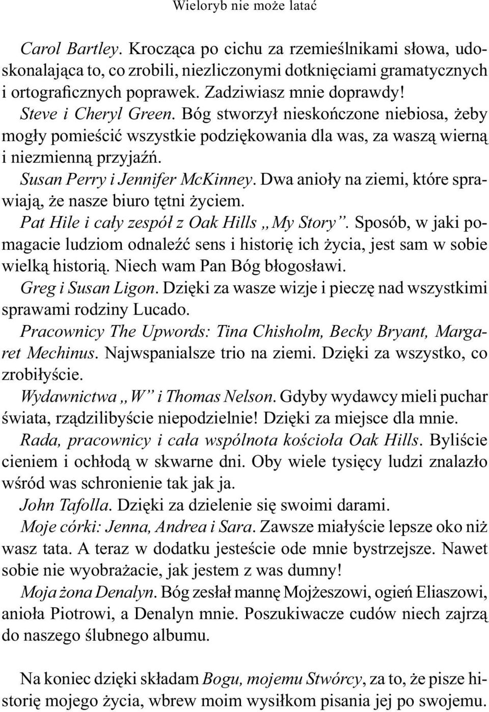 Susan Perry i Jennifer McKinney. Dwa anioły na ziemi, które sprawiają, że nasze biuro tętni życiem. Pat Hile i cały zespół z Oak Hills My Story.