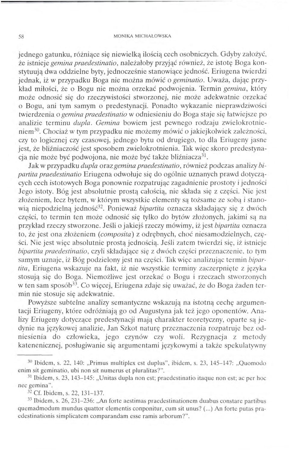 Eriugena twierdzi jednak, iż w przypadku Boga nie można mówić o geminatio. Uważa, dając przykład miłości, że o Bogu nie można orzekać podwojenia.