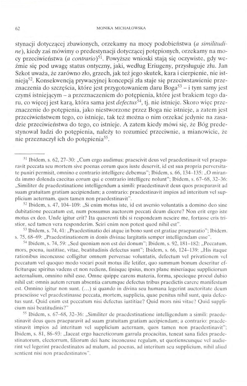 Jan Szkot uważa, że zarówno zło, grzech, jak też jego skutek, kara i cierpienie, nie istnieją52.