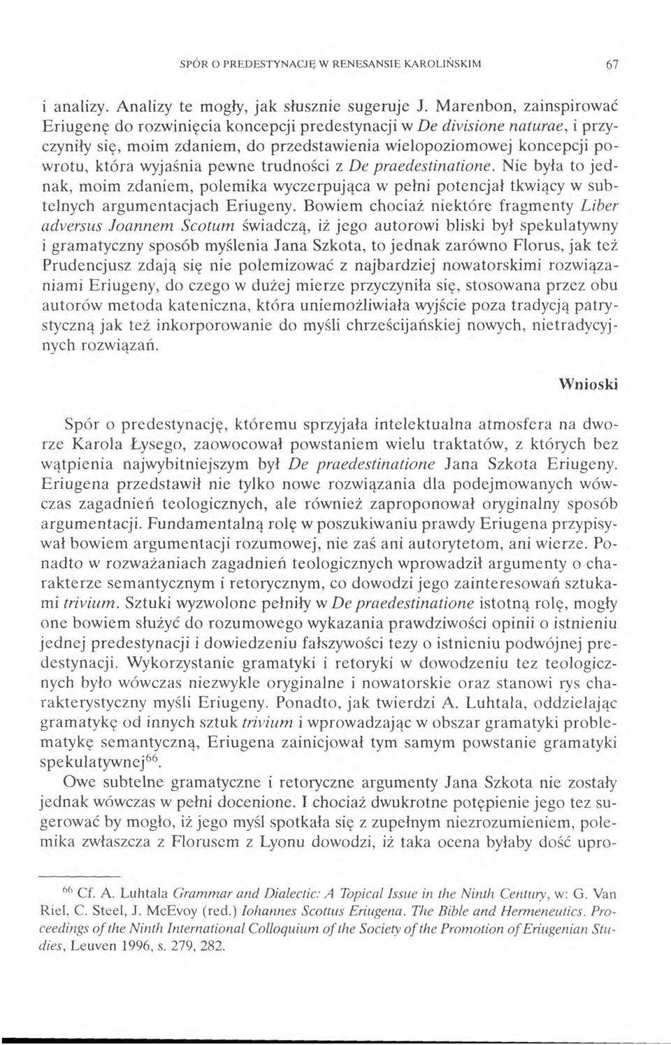 pewne trudności z De praedestinatione. Nie była to jednak, moim zdaniem, polemika wyczerpująca w pełni potencjał tkwiący w subtelnych argumentacjach Eriugeny.