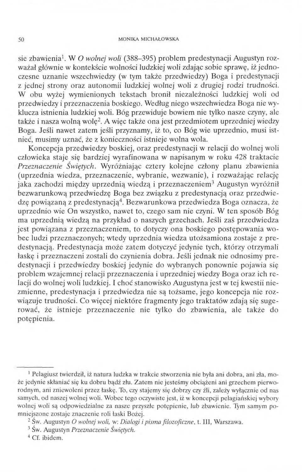 predestynacji z jednej strony oraz autonomii ludzkiej wolnej woli z drugiej rodzi trudności.