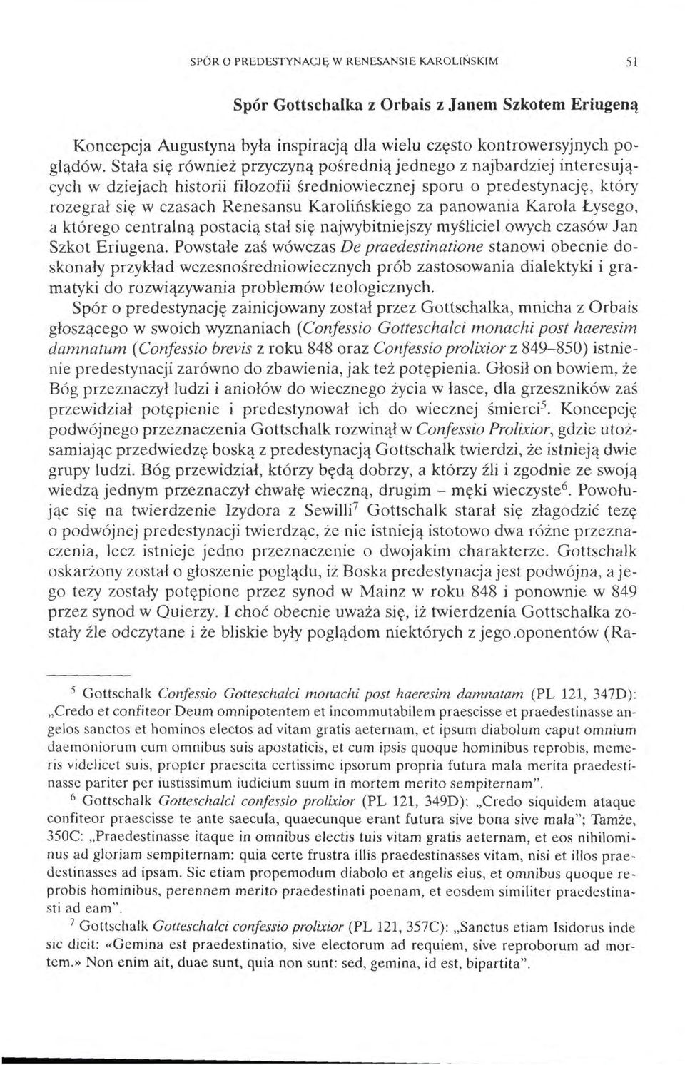 panowania Karola Łysego, a którego centralną postacią stał się najwybitniejszy myśliciel owych czasów Jan Szkot Eriugena.
