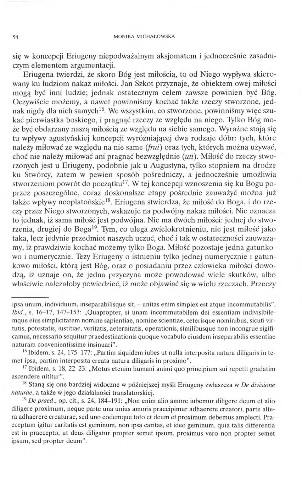 Jan Szkot przyznaje, że obiektem owej miłości mogą być inni ludzie; jednak ostatecznym celem zawsze powinien być Bóg.