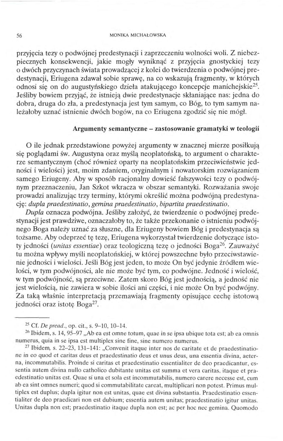 sprawę, na co wskazują fragmenty, w których odnosi się on do augustyńskiego dzieła atakującego koncepcje manichejskie 25.