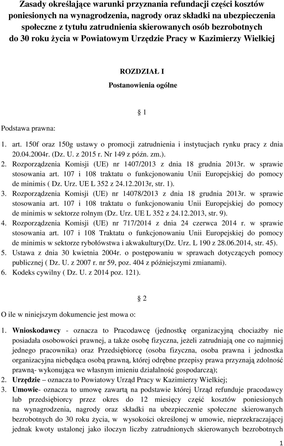 150f oraz 150g ustawy o promocji zatrudnienia i instytucjach rynku pracy z dnia 20.04.2004r. (Dz. U. z 2015 r. Nr 149 z późn. zm.). 2. Rozporządzenia Komisji (UE) nr 1407/2013 z dnia 18 grudnia 2013r.