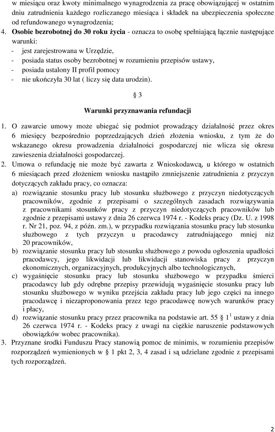 - posiada ustalony II profil pomocy - nie ukończyła 30 lat ( liczy się data urodzin). 3 Warunki przyznawania refundacji 1.