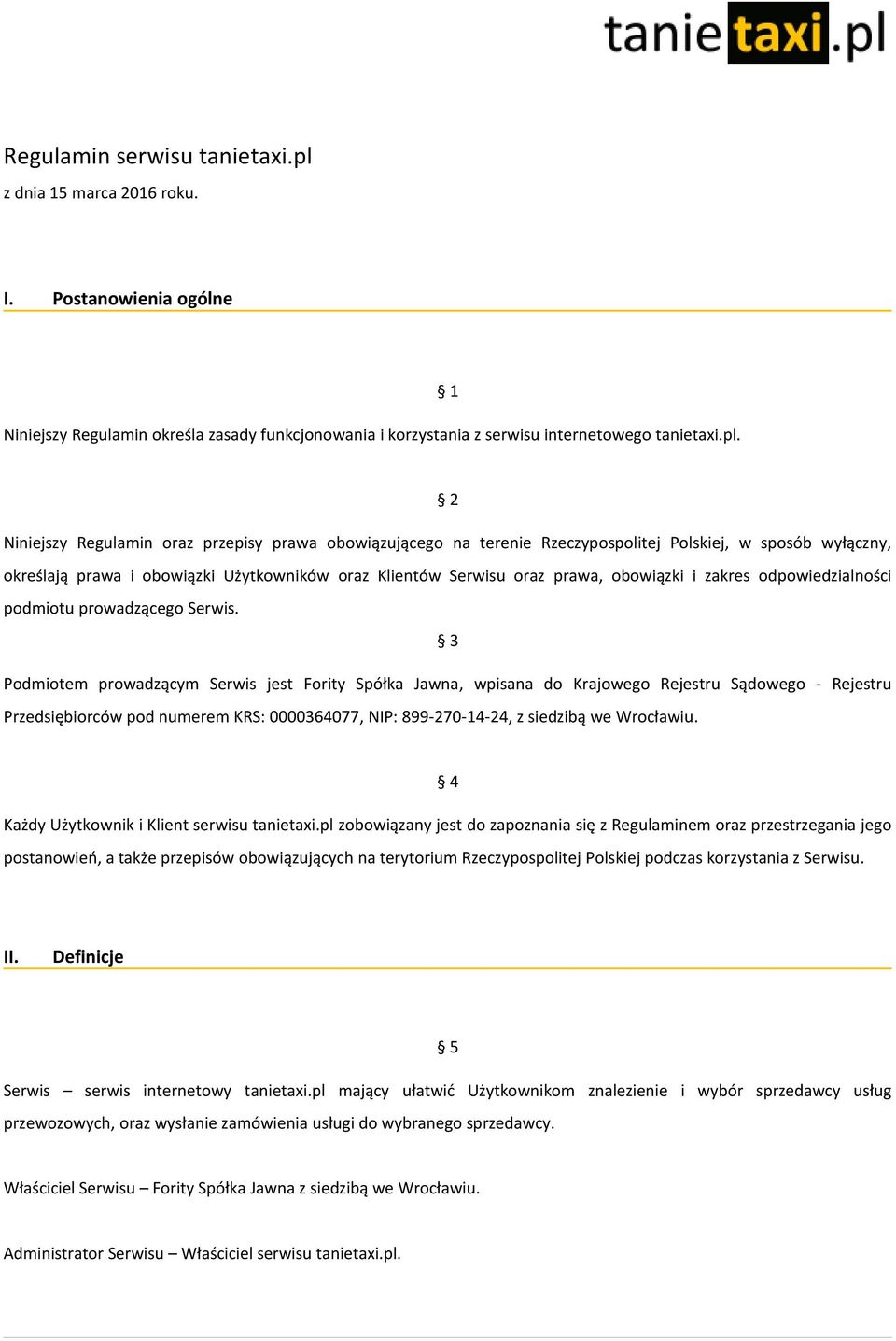 1 2 Niniejszy Regulamin oraz przepisy prawa obowiązującego na terenie Rzeczypospolitej Polskiej, w sposób wyłączny, określają prawa i obowiązki Użytkowników oraz Klientów Serwisu oraz prawa,