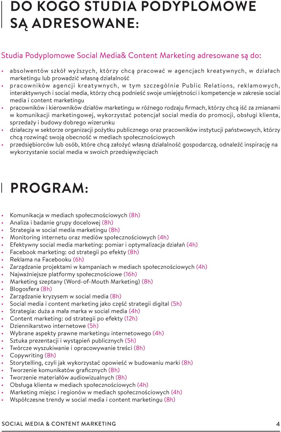 kompetencje w zakresie social media i content marketingu pracowników i kierowników działów marketingu w różnego rodzaju firmach, którzy chcą iść za zmianami w komunikacji marketingowej, wykorzystać