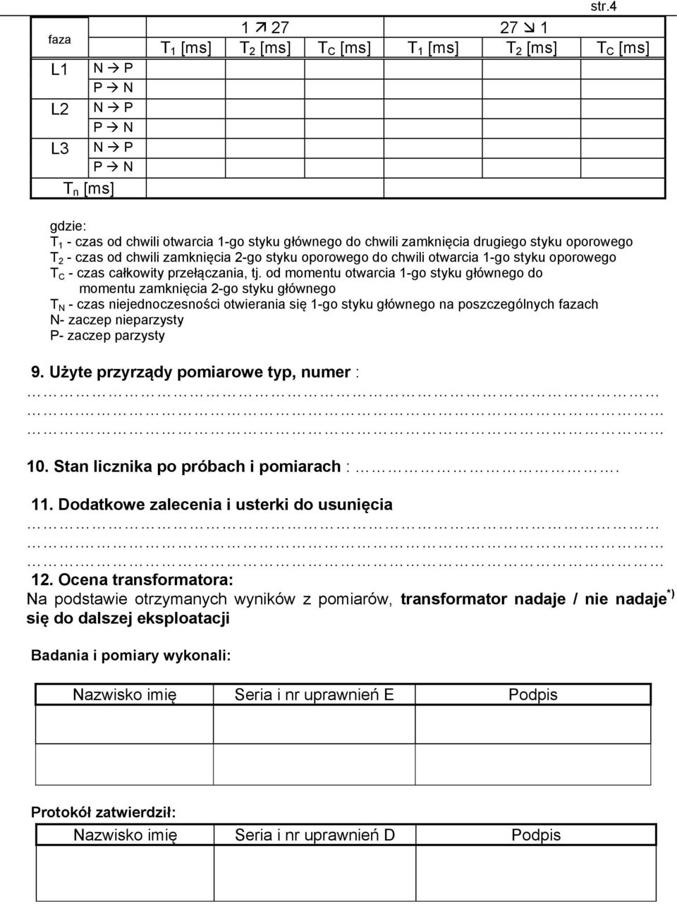 zamknięcia 2-go styku oporowego do chwili otwarcia 1-go styku oporowego T C - czas całkowity przełączania, tj.