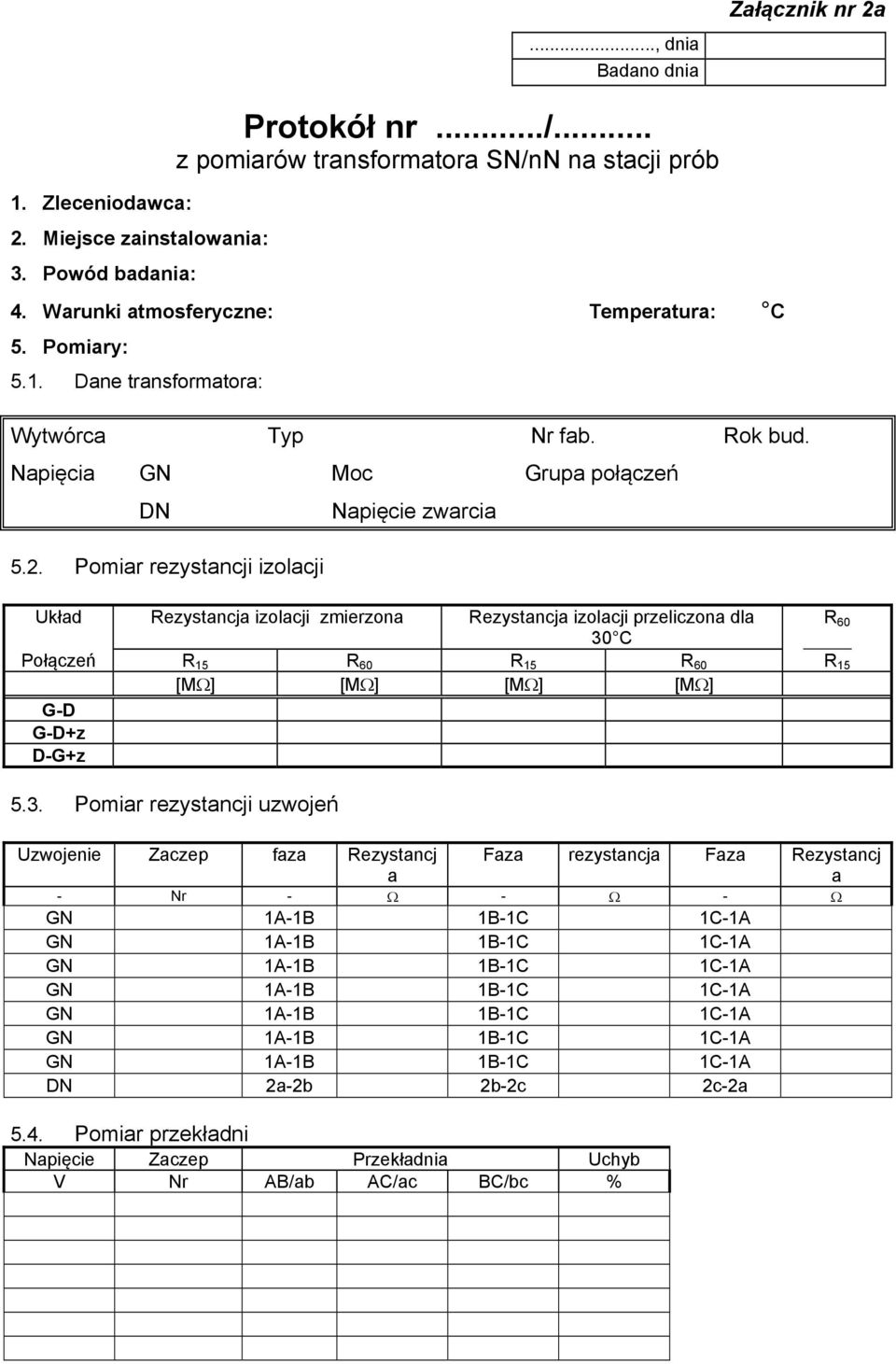 Pomiar rezystancji izolacji Napięcie zwarcia Układ Rezystancja izolacji zmierzona Rezystancja izolacji przeliczona dla R 60 30 C Połączeń R 15 R 60 R 15 R 60 R 15 [M ] [M ] [M ] [M ] G-D G-D+z D-G+z