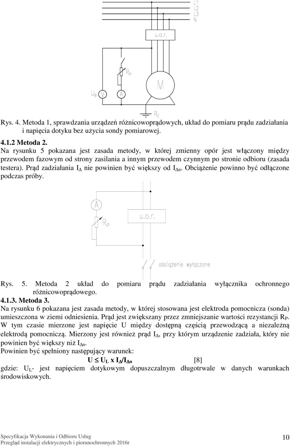 Prąd zadziałania I nie powinien być większy od I n. Obciążenie powinno być odłączone podczas próby. Rys. 5. Metoda 2 układ do pomiaru prądu zadziałania wyłącznika ochronnego różnicowoprądowego. 4.1.3.