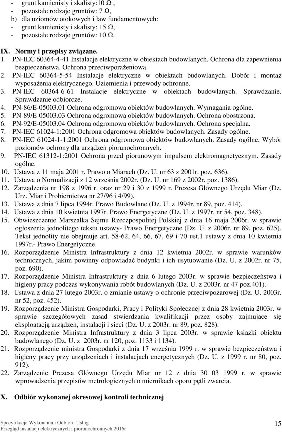 PN-IEC 60364-5-54 Instalacje elektryczne w obiektach budowlanych. Dobór i montaż wyposażenia elektrycznego. Uziemienia i przewody ochronne. 3.