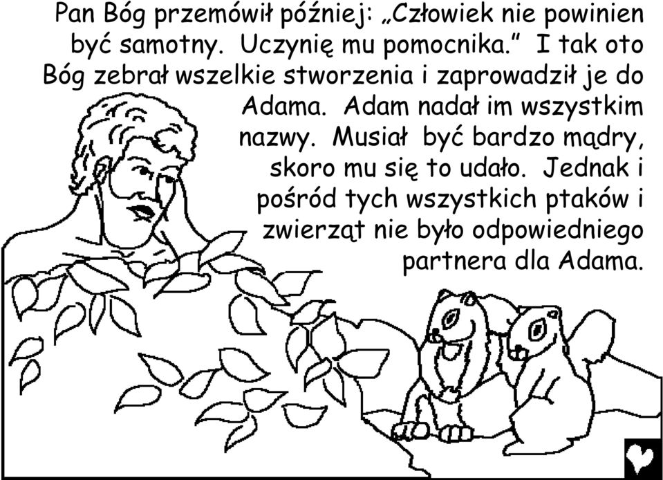 I tak oto Bóg zebrał wszelkie stworzenia i zaprowadził je do Adama.