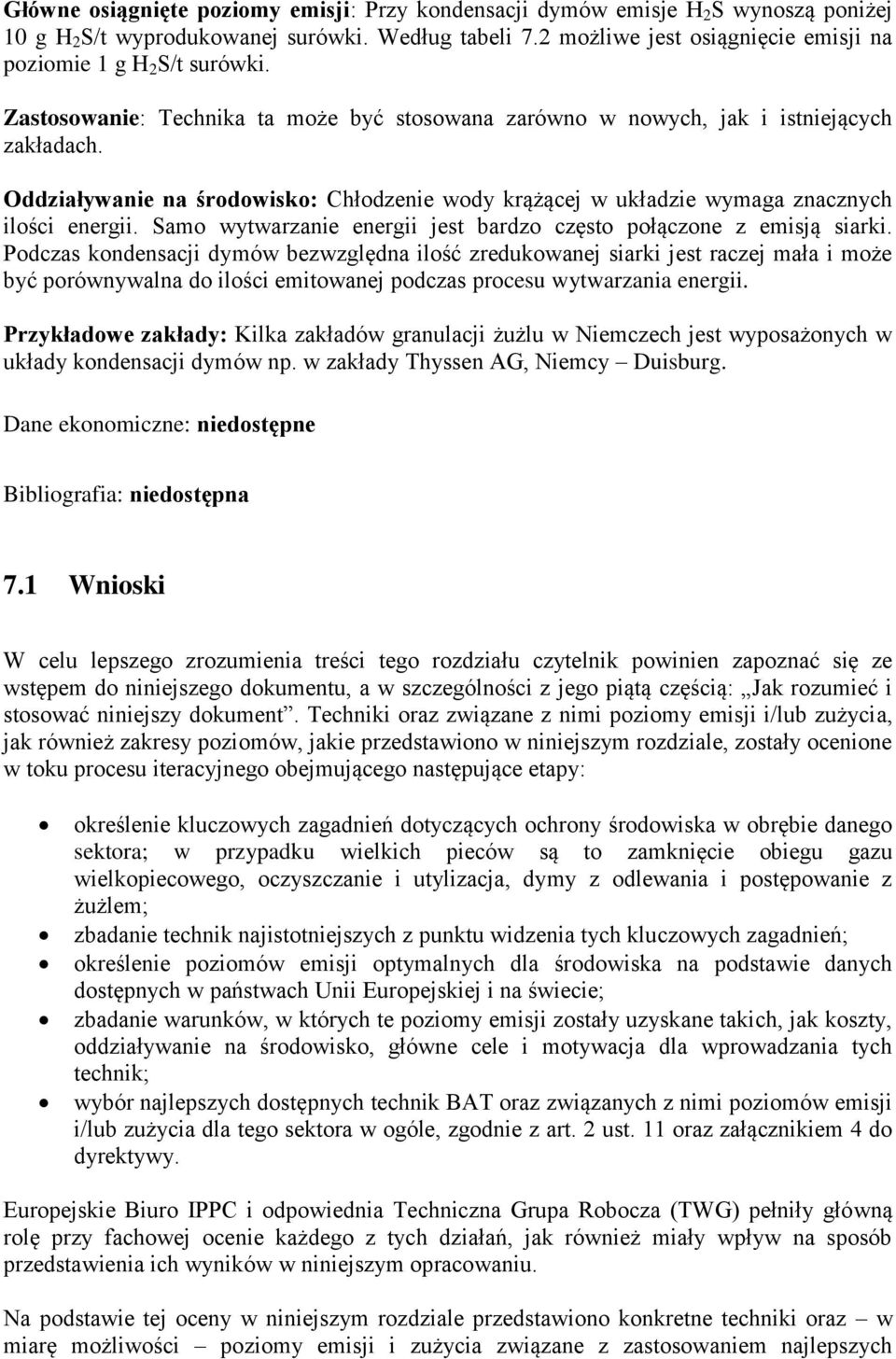 Oddziaływanie na środowisko: Chłodzenie wody krążącej w układzie wymaga znacznych ilości energii. Samo wytwarzanie energii jest bardzo często połączone z emisją siarki.