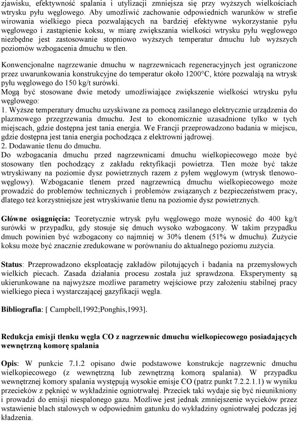 wtrysku pyłu węglowego niezbędne jest zastosowanie stopniowo wyższych temperatur dmuchu lub wyższych poziomów wzbogacenia dmuchu w tlen.