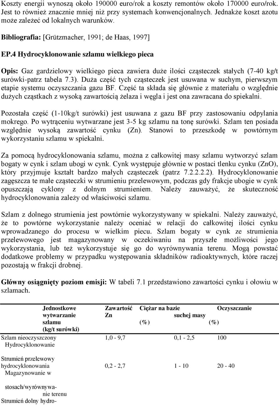 4 Hydrocyklonowanie szlamu wielkiego pieca Opis: Gaz gardzielowy wielkiego pieca zawiera duże ilości cząsteczek stałych (7-40 kg/t surówki-patrz tabela 7.3).