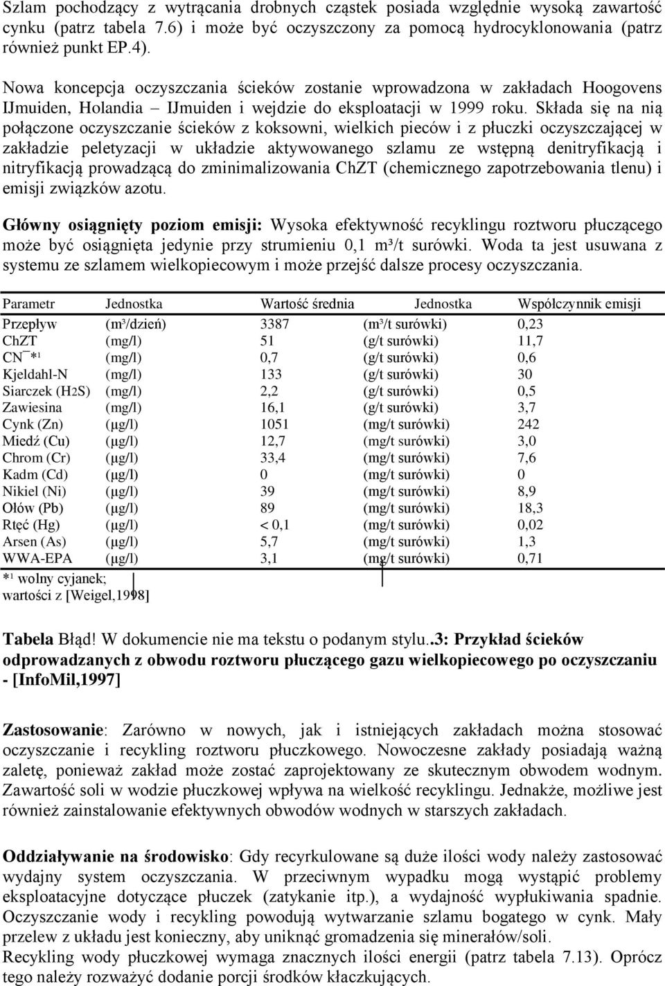 Składa się na nią połączone oczyszczanie ścieków z koksowni, wielkich pieców i z płuczki oczyszczającej w zakładzie peletyzacji w układzie aktywowanego szlamu ze wstępną denitryfikacją i nitryfikacją