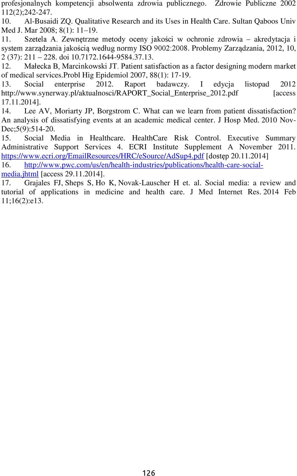 Problemy Zarządzania, 2012, 10, 2 (37): 211 228. doi 10.7172.1644-9584.37.13. 12. Małecka B, Marcinkowski JT. Patient satisfaction as a factor designing modern market of medical services.