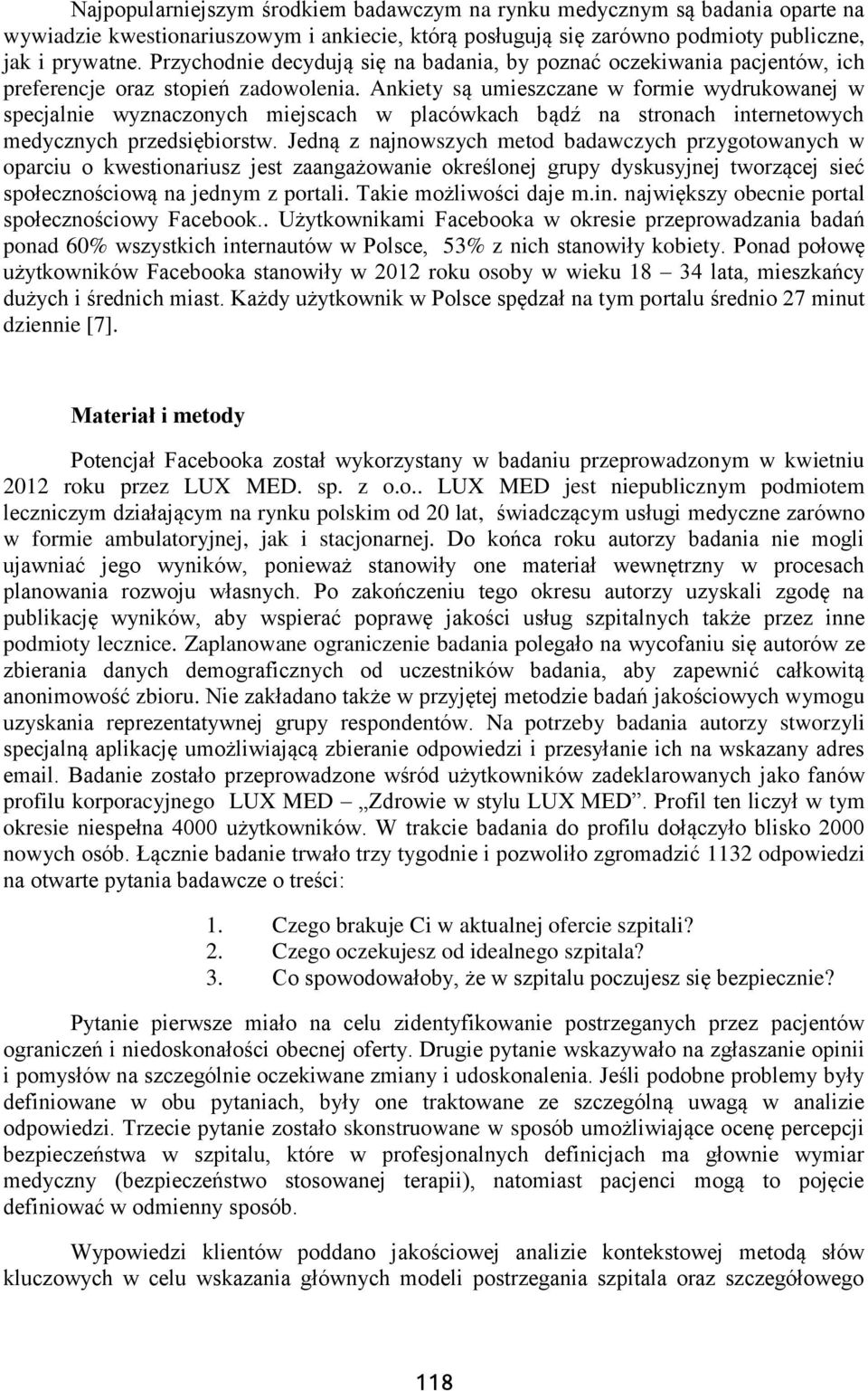 Ankiety są umieszczane w formie wydrukowanej w specjalnie wyznaczonych miejscach w placówkach bądź na stronach internetowych medycznych przedsiębiorstw.