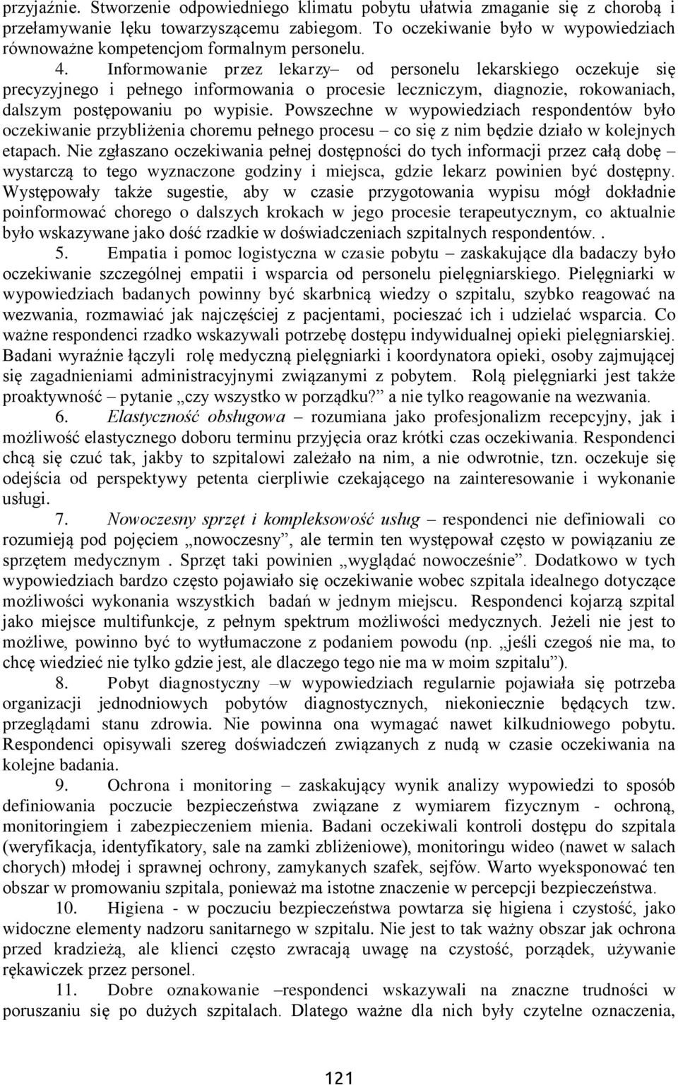 Informowanie przez lekarzy od personelu lekarskiego oczekuje się precyzyjnego i pełnego informowania o procesie leczniczym, diagnozie, rokowaniach, dalszym postępowaniu po wypisie.