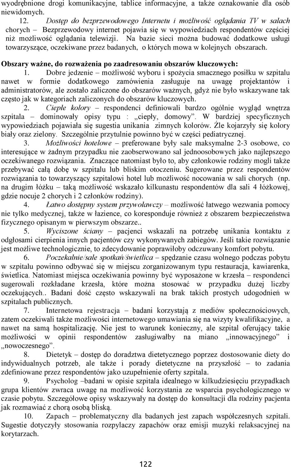 Na bazie sieci można budować dodatkowe usługi towarzyszące, oczekiwane przez badanych, o których mowa w kolejnych obszarach. Obszary ważne, do rozważenia po zaadresowaniu obszarów kluczowych: 1.