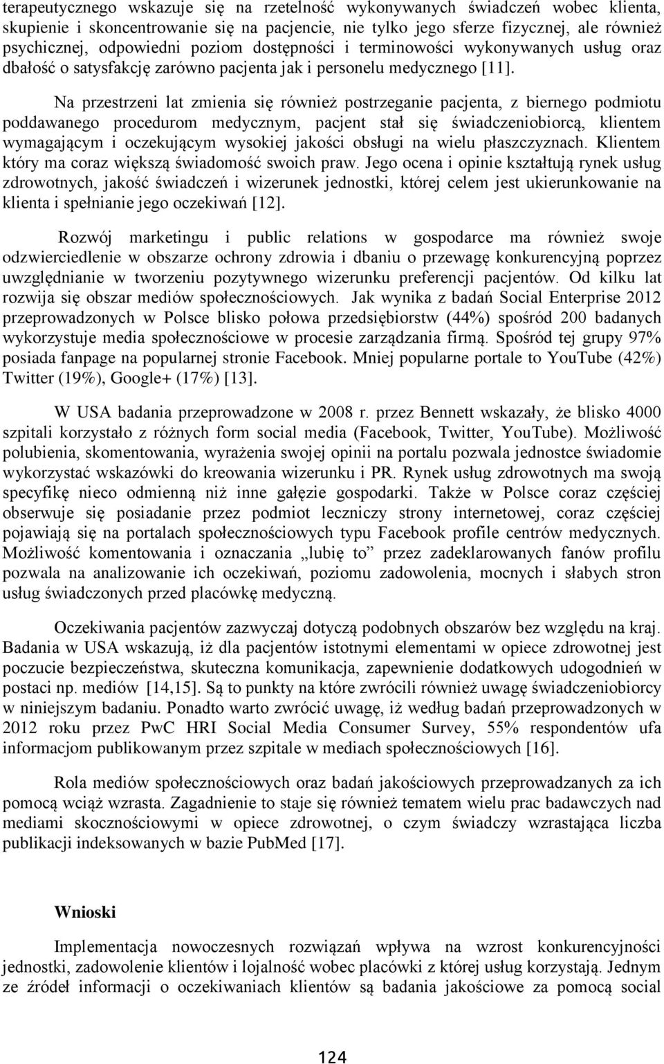 Na przestrzeni lat zmienia się również postrzeganie pacjenta, z biernego podmiotu poddawanego procedurom medycznym, pacjent stał się świadczeniobiorcą, klientem wymagającym i oczekującym wysokiej