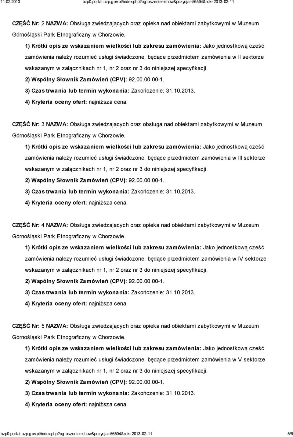 zwiedzających oraz opieka nad obiektami zabytkowymi w Muzeum zamówienia należy rozumieć usługi świadczone, będące przedmiotem zamówienia w IV sektorze CZĘŚĆ Nr: 5 NAZWA: Obsługa zwiedzających oraz