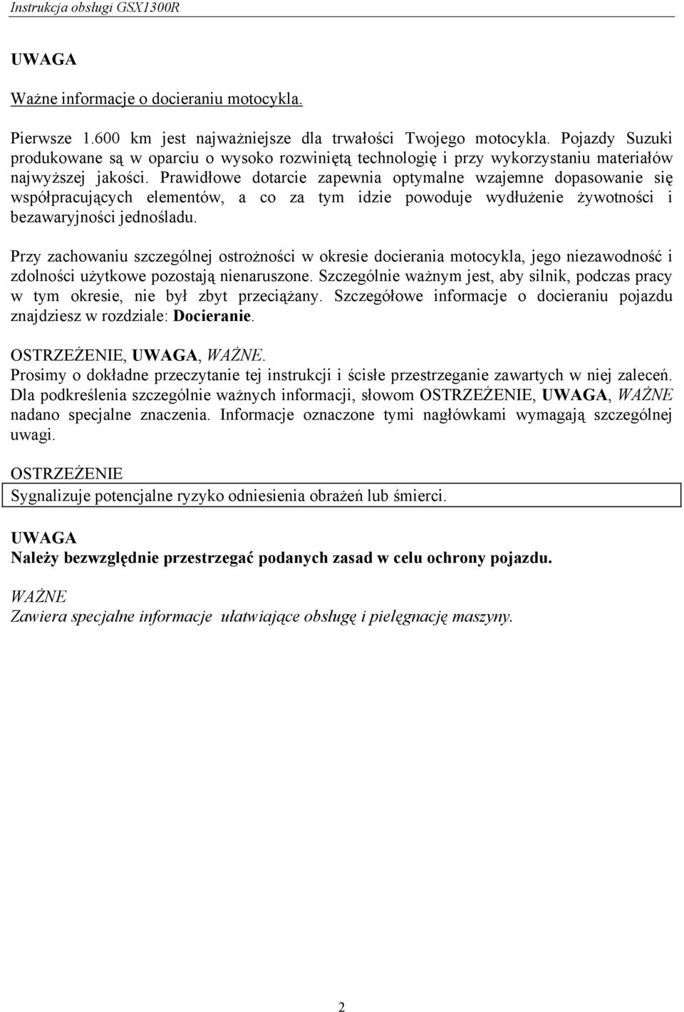 Prawidłowe dotarcie zapewnia optymalne wzajemne dopasowanie się współpracujących elementów, a co za tym idzie powoduje wydłużenie żywotności i bezawaryjności jednośladu.