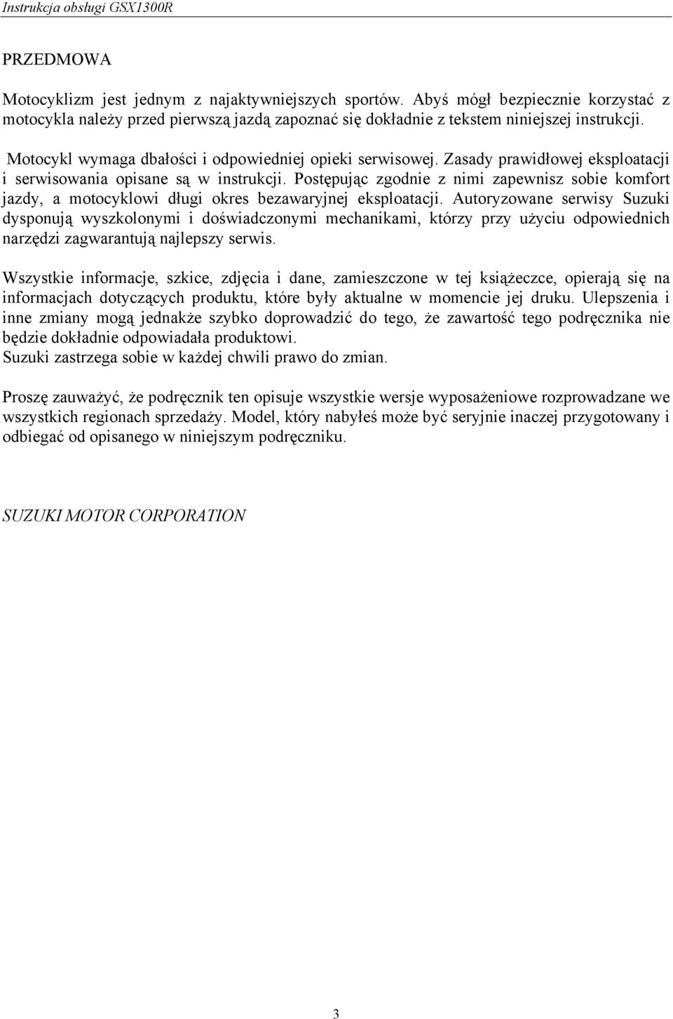 Postępując zgodnie z nimi zapewnisz sobie komfort jazdy, a motocyklowi długi okres bezawaryjnej eksploatacji.