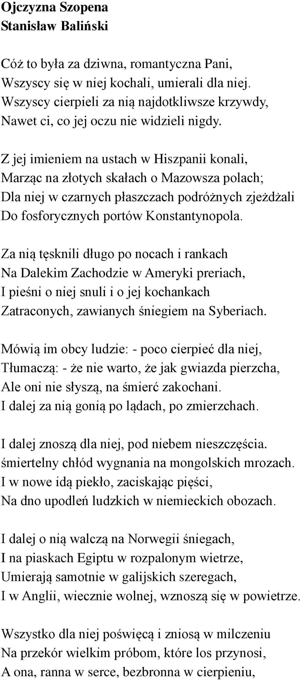 Z jej imieniem na ustach w Hiszpanii konali, Marząc na złotych skałach o Mazowsza polach; Dla niej w czarnych płaszczach podróżnych zjeżdżali Do fosforycznych portów Konstantynopola.
