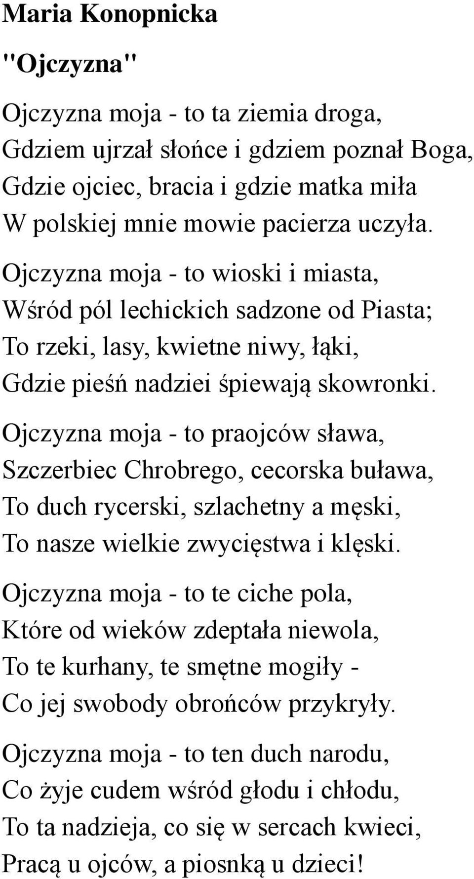 Ojczyzna moja - to praojców sława, Szczerbiec Chrobrego, cecorska buława, To duch rycerski, szlachetny a męski, To nasze wielkie zwycięstwa i klęski.