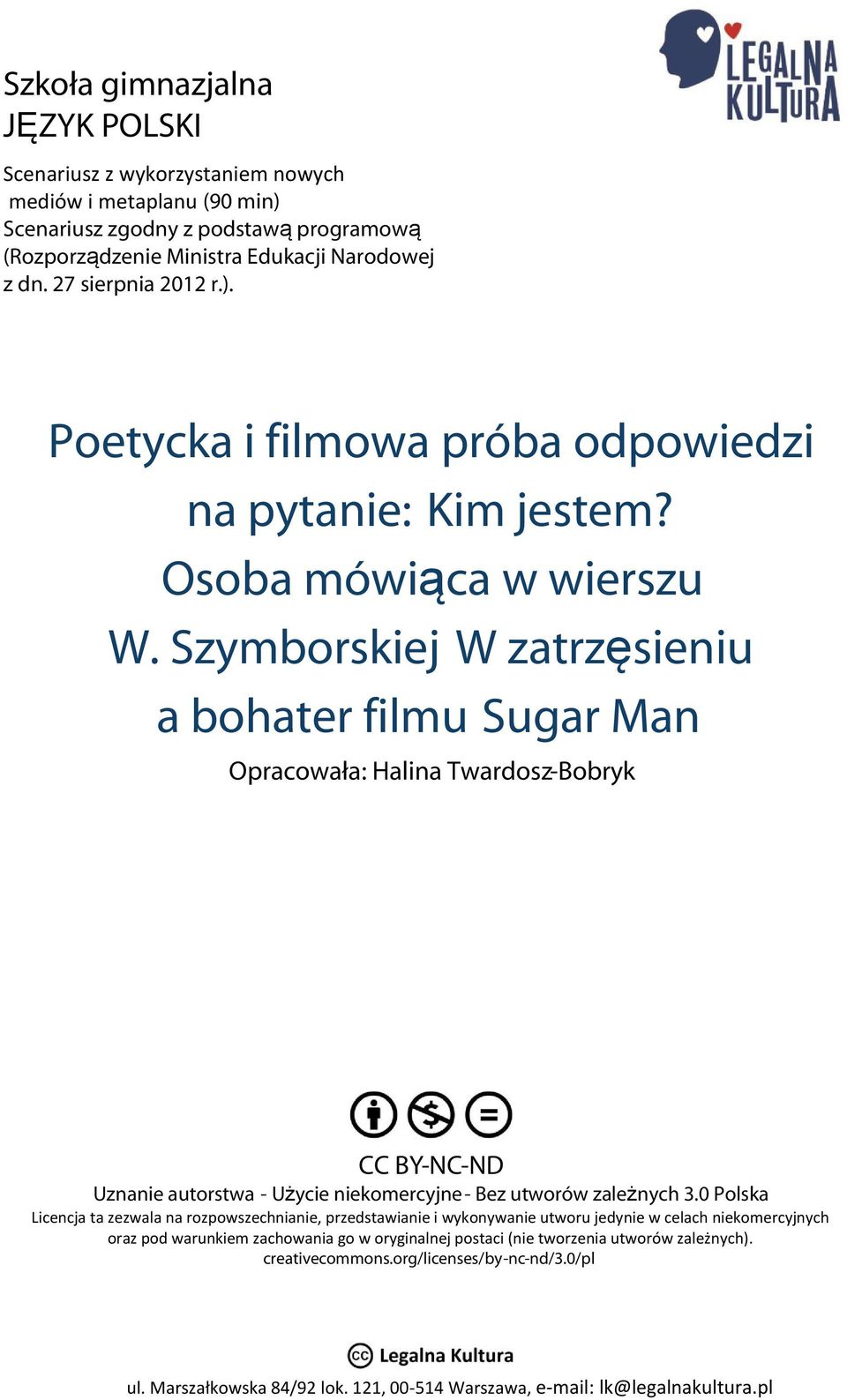 Szymborskiej W zatrzęsieniu a bohater filmu Sugar Man Opracowała: Halina Twardosz-Bobryk CC BY-NC-ND Uznanie autorstwa - Użycie niekomercyjne - Bez utworów zależnych 3.