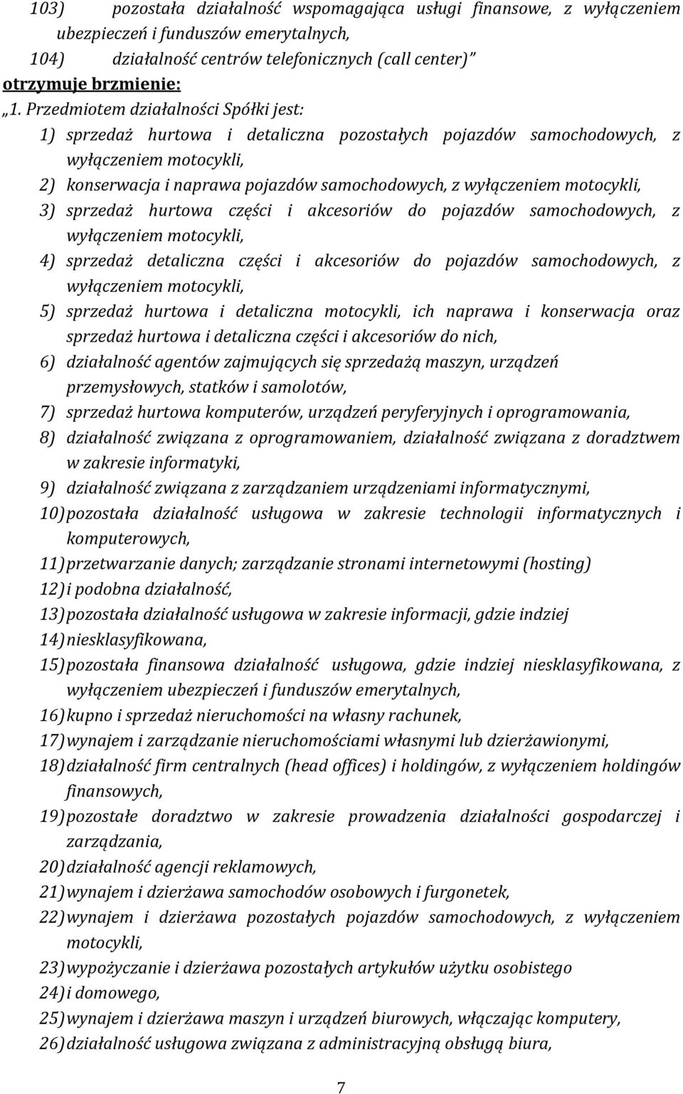 motocykli, 3) sprzedaż hurtowa części i akcesoriów do pojazdów samochodowych, z wyłączeniem motocykli, 4) sprzedaż detaliczna części i akcesoriów do pojazdów samochodowych, z wyłączeniem motocykli,